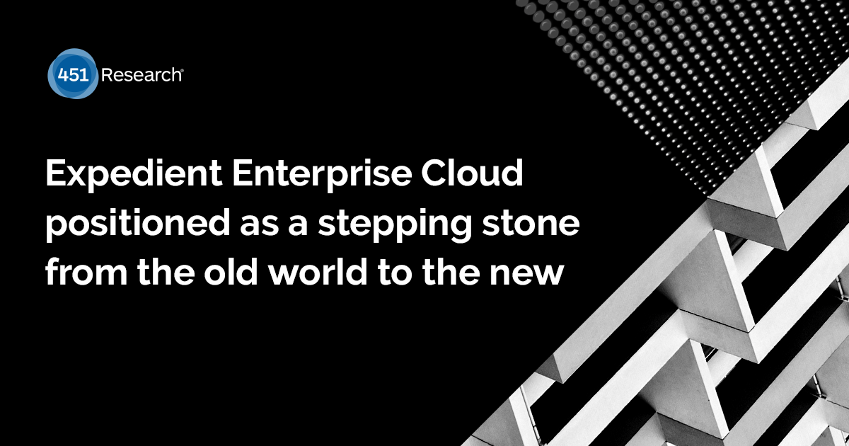 451 Research: Expedient Enterprise Cloud positioned as a stepping stone from the old world to the new