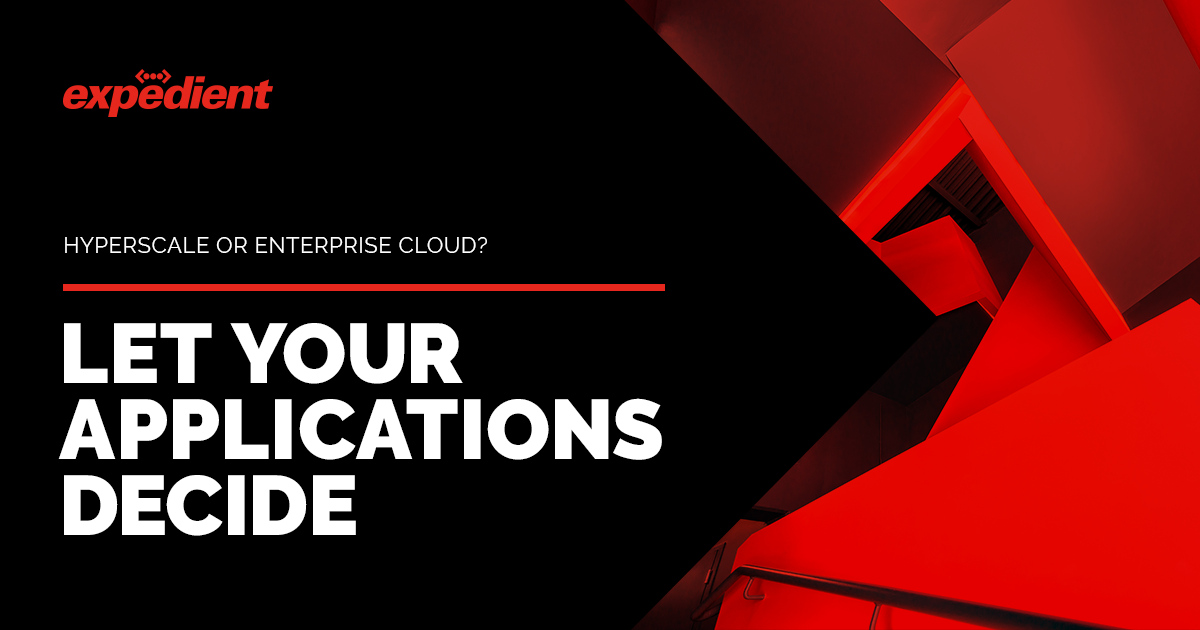 Hyperscale or Enterprise Cloud? Let Your Applications Decide – Part I