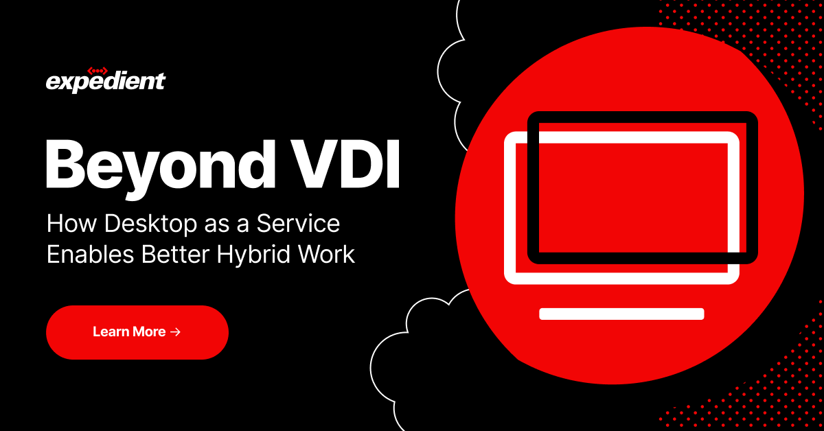 Beyond VDI: How Desktop as a Service Enables Better Hybrid Work